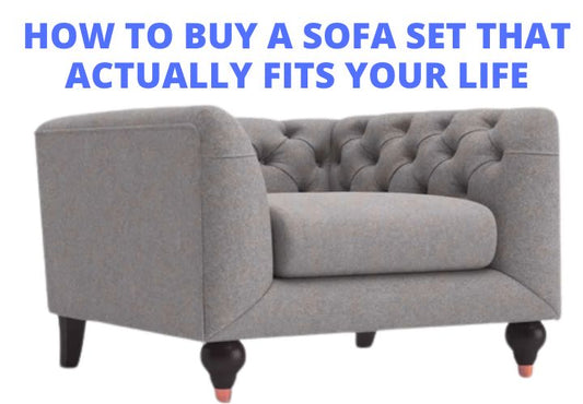 How to Buy a Sofa Set That Actually Fits Your Life